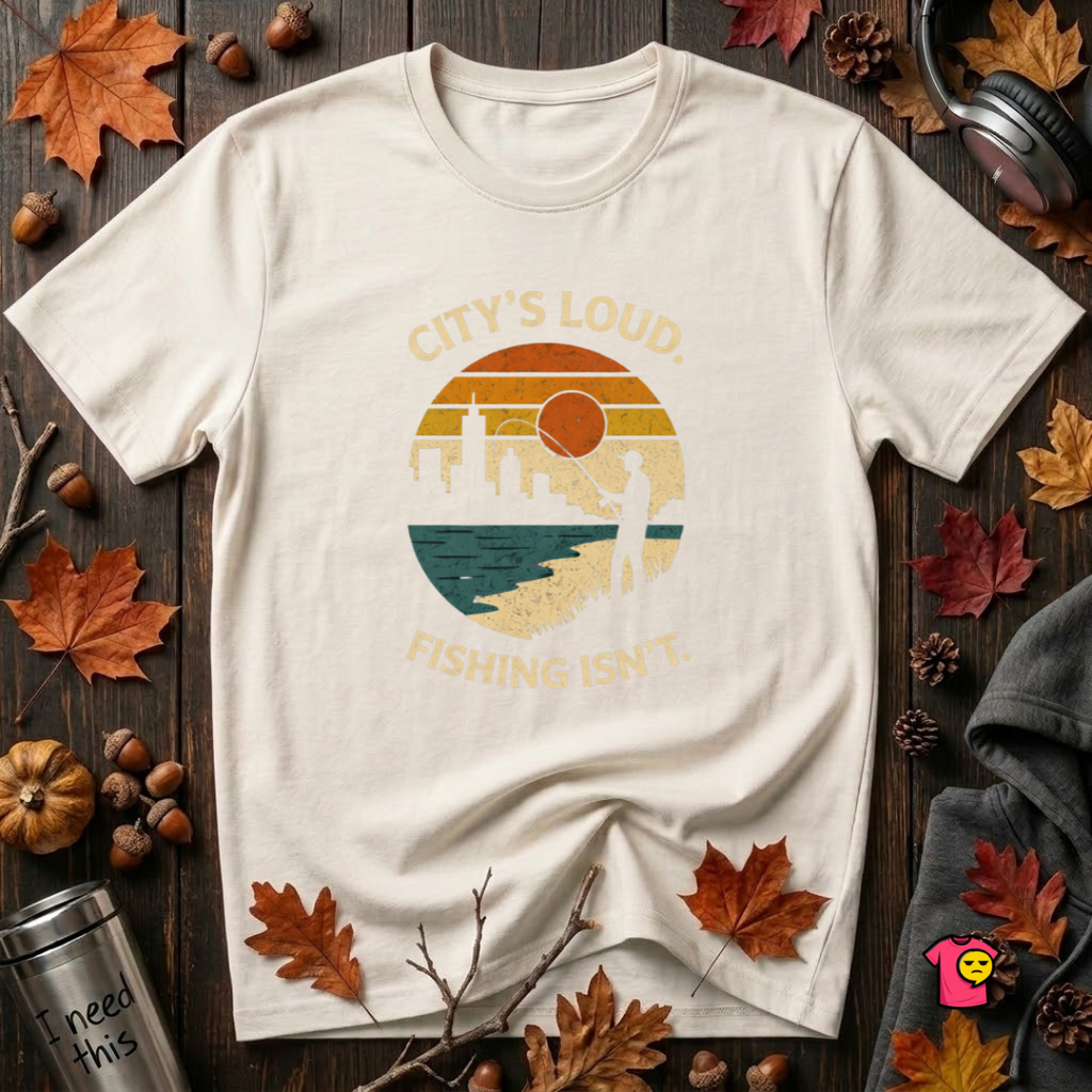City's Loud.  Fishing Isn't.  T-Shirt